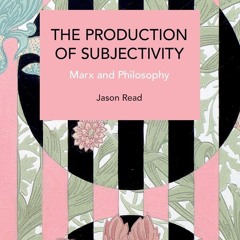 kindle👌 The Production of Subjectivity: Marx and Philosophy (Historical