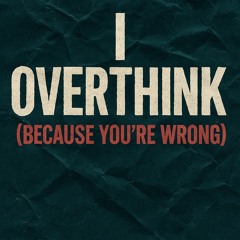 I over think