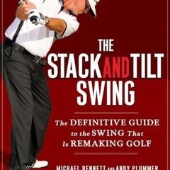 READ⚡️[PDF]✔️ The Stack and Tilt Swing: The Definitive Guide to the Swing That Is Remaking Golf
