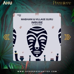 AHU PREMIERE: Mabhani & Village Guru - IMBUBE (Original Mix) [POWPOW Music]