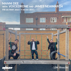 Manni Dee B2B Voicedrone & James Newmarch -  05 May 2023