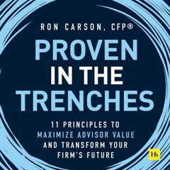 [PDF] READ] Free Proven in the Trenches: 11 Principles to Maximize Advisor Value