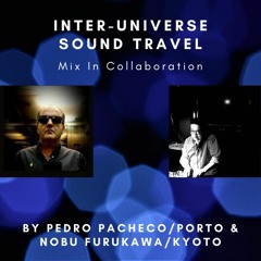 INTER - UNIVERSE SOUND TRAVEL Mix In Collaboration By Pedro Pacheco & Nobu Furukawa