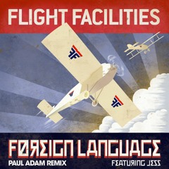 Flight Facilities - Foreign Language (feat. Jess [Paul Adam Remix])