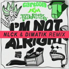Cartoon X Jéja X Bedwetters - I’m Not Alright (NLCK & Dimatik Remix)