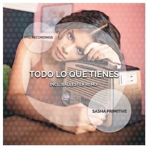 Sasha PRimitive - Todo Lo Que Tienes (Ballester Remix) (Preview)