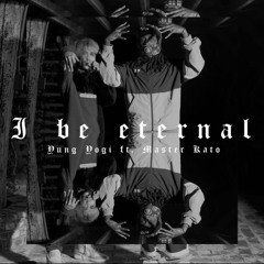 I BE ETERNAL FT. MASTER KATO