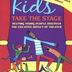 [*Doc] Kids Take the Stage: Helping Young People Discover the Creative Outlet of Theater -  Len