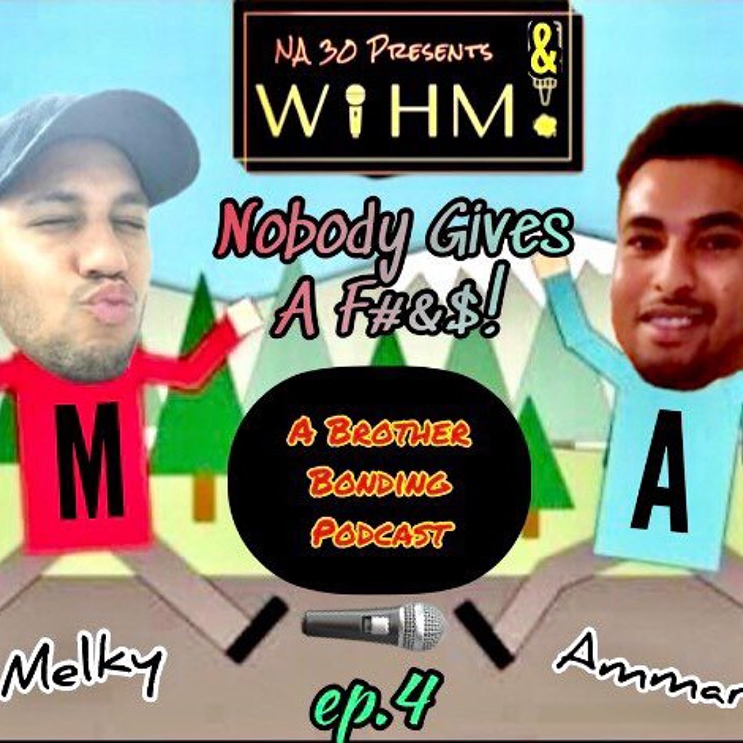 W!IHM Presents; Nobody Gives A Fuck Ep.4 - Brotherly Bonding Ft. Ammar episode artwork