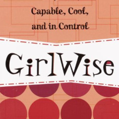 FREE EPUB 📔 GirlWise: How to Be Confident, Capable, Cool, and in Control by  Julia D