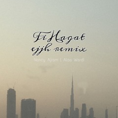 Fi Hagat ft. Nancy Ajram, Alaa Wardi (ejjh remix)