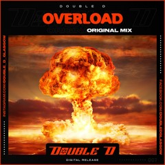 Double D  - Overload (Original Mix) >>(FREE DOWNLOAD)<<