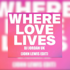 DJ JORDAN UK - Where Love Lives (John Lewis EDIT) 2025