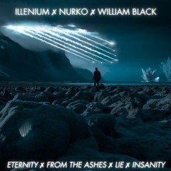Eternity x From the Ashes x Lie x Insanity - ILLENIUM x NURKO x WILLIAM BLACK (nodaT MASHUP)