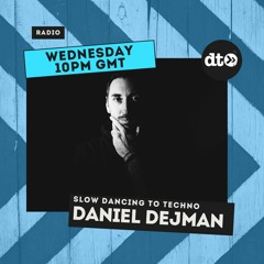 Daniel Dejman Presents Slow Dancing To Techno Radio Episode 16