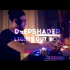 Deepshader - LIGHTS OUT 002