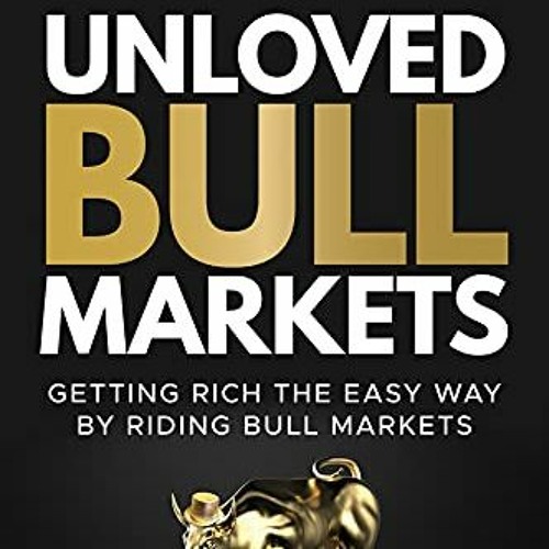 download EPUB 📌 Unloved Bull Markets: Getting Rich the Easy Way by Riding Bull Marke