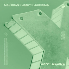 Max Dean, Locky, Luke Dean - Can't Decide (Makswa Edit) [FREE DL]