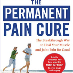 Get KINDLE ✉️ The Permanent Pain Cure: The Breakthrough Way to Heal Your Muscle and J