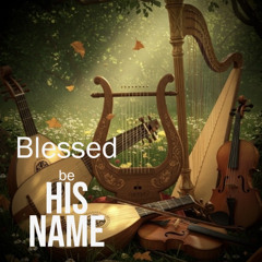 Blessed be His Name