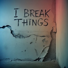 I Break Things.mp3