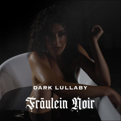 Fräulein Noir - Dark Lullaby (Extended Version)