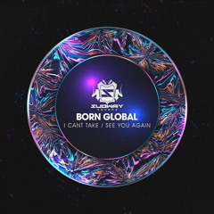 BORN GLOBAL - I CANT TAKE