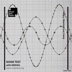 Noise Test Music Box Radio Residency #007