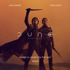 Maybe I'll Show You The Way (Dune Part Two - CONFLUENCE Remix) - Free Download