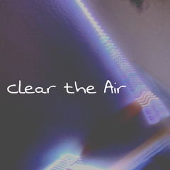 Clear the Air (prod. Stoic & Pilotkid)