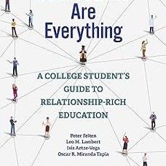 ( Connections Are Everything: A College Student's Guide to Relationship-Rich Education BY: Pete