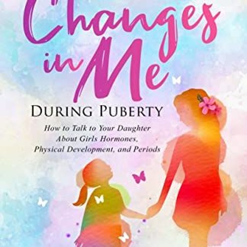 [PDF] Read Changes In Me During Puberty: Parents Edition: How to Talk to Your Daughter About Girls H