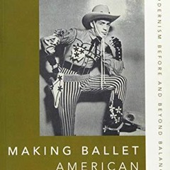 [View] EBOOK 📑 Making Ballet American: Modernism Before and Beyond Balanchine (Oxfor