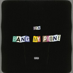 Bang My Phone- Sha Masari (Sin)