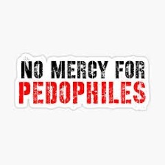 No mercy for Pedophiles
