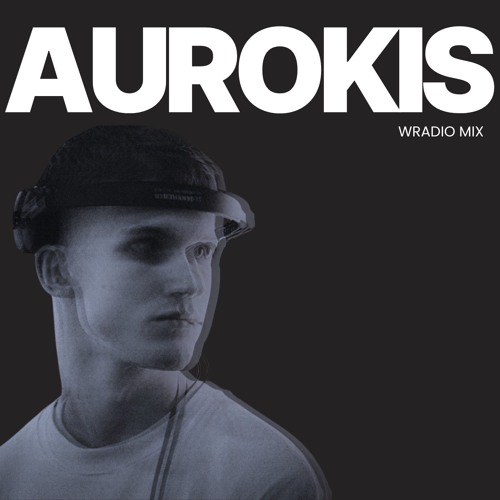 WRADIO PRESENTS: Aurokis Guest Mix