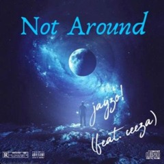 Not Around (feat. ceeza)