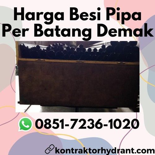 Harga Besi Pipa Per Batang Demak BERKUALITAS, Hub: 0851-7236-1020