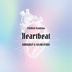 Heartbeat - Childish Gambino (Kamikarzy and Solow Remix)