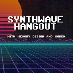 2025-02-25 - Synthwave Hangout with Memory Design and Woren