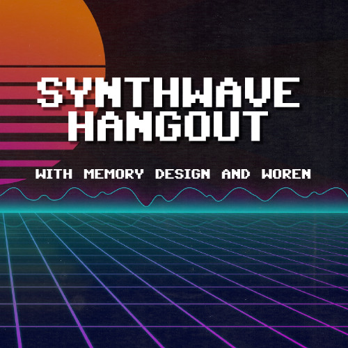 2025-02-25 - Synthwave Hangout with Memory Design and Woren