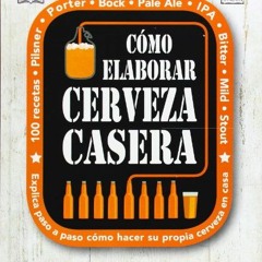 GET PDF EBOOK EPUB KINDLE CÓMO ELABORAR CERVEZA CASERA (Tecnología vinícola y aliment