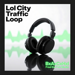 Lol City — Traffic Loop