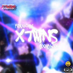 Fraxicide & DxxdMxn - X TWINS