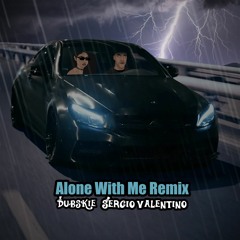 Alone With Me Remix W/ Sergio Valentino