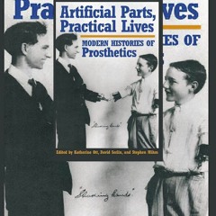 download⚡[EBOOK]❤ Artificial Parts, Practical Lives: Modern Histories of Prosthetics
