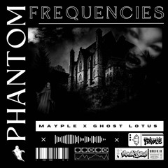 Mayple x Ghost Lotus - Phantom Frequencies