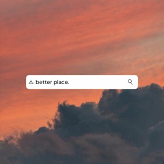 better place.
