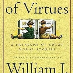 ? Books The Book of Virtues BY: William J. Bennett (Author) *Literary work+