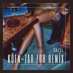 Köfn - Zar Zor (DJ Gazel Remix)